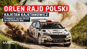 Kajetan Kajetanowicz o powrocie ORLEN Rajdu Polski do WRC
